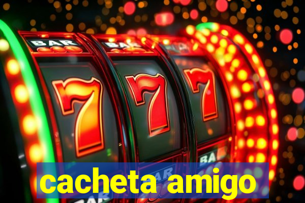 cacheta amigo